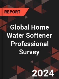 Global Home Water Softener Professional Survey Report