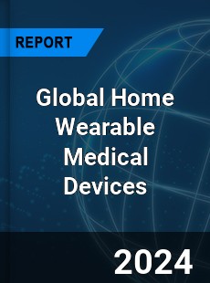 Global Home Wearable Medical Devices Industry