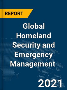 Global Homeland Security and Emergency Management Market