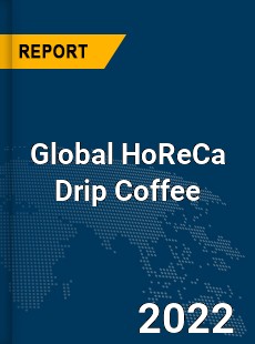 Global HoReCa Drip Coffee Market