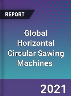 Global Horizontal Circular Sawing Machines Market