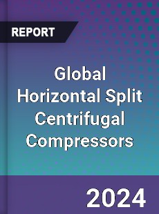 Global Horizontal Split Centrifugal Compressors Industry