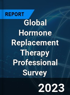 Global Hormone Replacement Therapy Professional Survey Report