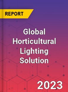 Global Horticultural Lighting Solution Industry