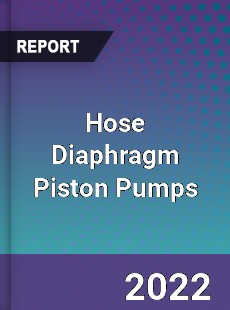 Global Hose Diaphragm Piston Pumps Market