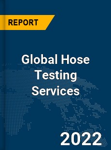 Global Hose Testing Services Market