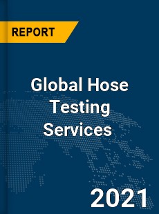 Global Hose Testing Services Market