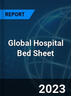 Global Hospital Bed Sheet Industry