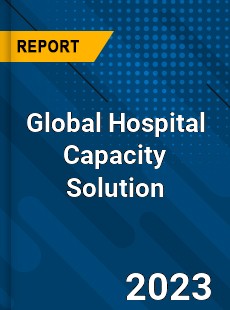 Global Hospital Capacity Solution Industry