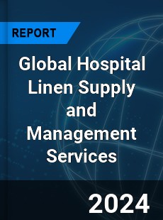 Global Hospital Linen Supply and Management Services Market