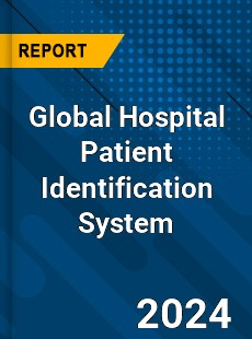 Global Hospital Patient Identification System Industry