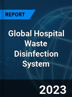 Global Hospital Waste Disinfection System Industry