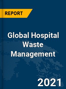 Global Hospital Waste Management Market