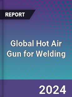 Global Hot Air Gun for Welding Industry