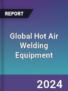 Global Hot Air Welding Equipment Industry