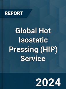 Global Hot Isostatic Pressing Service Industry