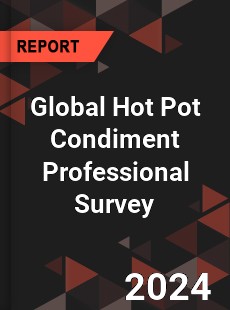 Global Hot Pot Condiment Professional Survey Report