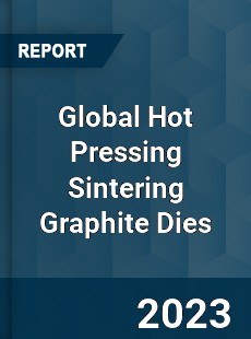 Global Hot Pressing Sintering Graphite Dies Industry