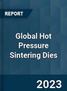 Global Hot Pressure Sintering Dies Industry