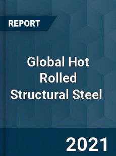 Global Hot Rolled Structural Steel Market