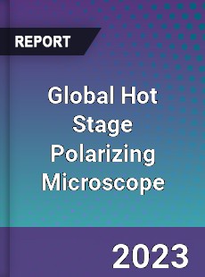 Global Hot Stage Polarizing Microscope Industry