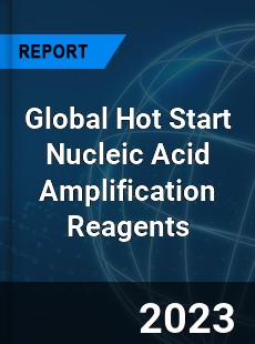 Global Hot Start Nucleic Acid Amplification Reagents Industry