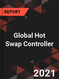 Global Hot Swap Controller Market