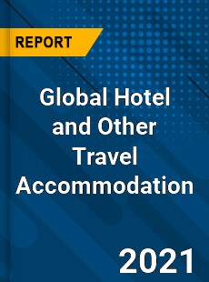 Global Hotel and Other Travel Accommodation Market