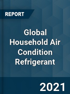 Global Household Air Condition Refrigerant Market