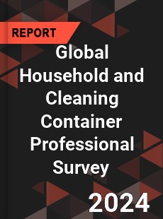 Global Household and Cleaning Container Professional Survey Report