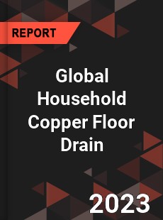 Global Household Copper Floor Drain Industry