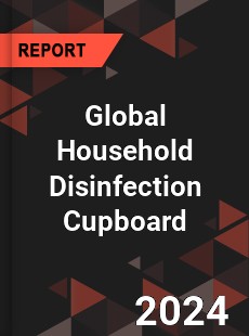 Global Household Disinfection Cupboard Industry