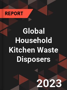 Global Household Kitchen Waste Disposers Industry