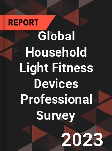 Global Household Light Fitness Devices Professional Survey Report