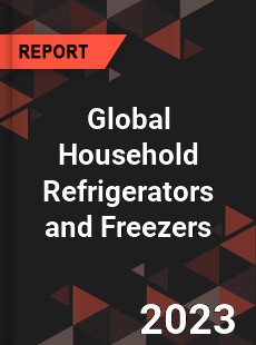 Global Household Refrigerators and Freezers Market