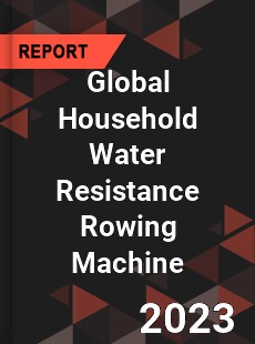 Global Household Water Resistance Rowing Machine Industry