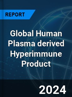 Global Human Plasma derived Hyperimmune Product Industry