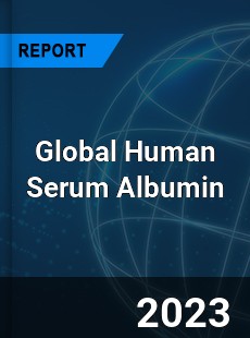 Global Human Serum Albumin Industry