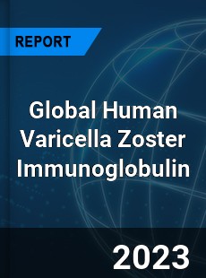 Global Human Varicella Zoster Immunoglobulin Industry