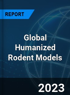 Global Humanized Rodent Models Industry