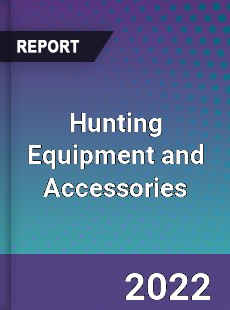 Global Hunting Equipment and Accessories Industry