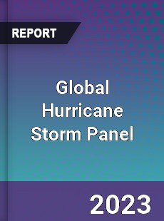 Global Hurricane Storm Panel Industry