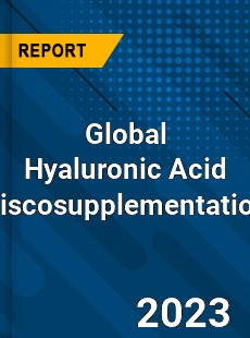 Global Hyaluronic Acid Viscosupplementation Market