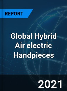 Global Hybrid Air electric Handpieces Market