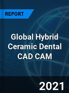 Global Hybrid Ceramic Dental CAD CAM Market