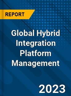 Global Hybrid Integration Platform Management Market