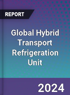 Global Hybrid Transport Refrigeration Unit Industry