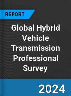 Global Hybrid Vehicle Transmission Professional Survey Report