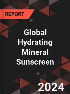 Global Hydrating Mineral Sunscreen Industry