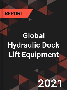 Global Hydraulic Dock Lift Equipment Market